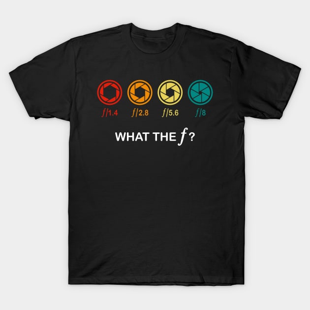 What The F Photographie F-Stop Gift T-Shirt by Delightful Designs